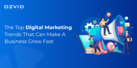 The Top Digital Marketing Trends That Can Make A Business Grow Fast